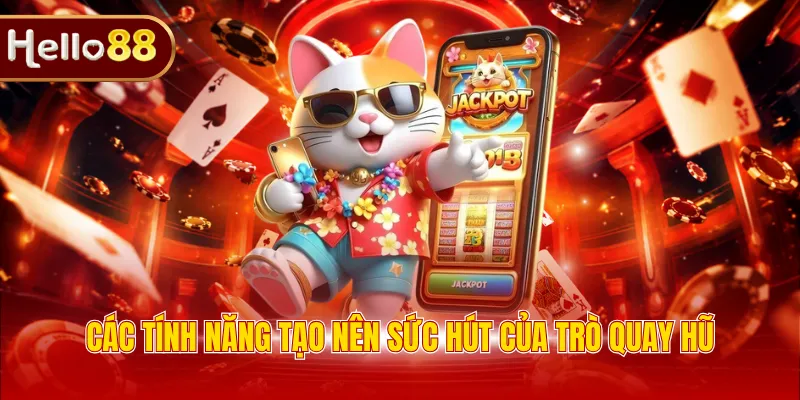 Các tính năng tạo nên sức hút của trò quay hũ