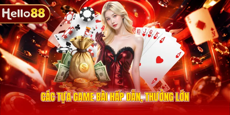 Các tựa game bài hấp dẫn, thưởng lớn
