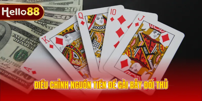 Điều chỉnh nguồn tiền để gài bẫy đối thủ