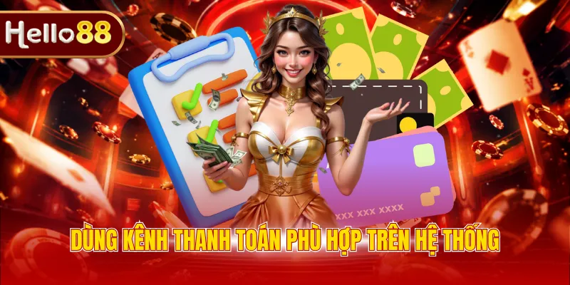 Dùng kênh thanh toán phù hợp trên hệ thống