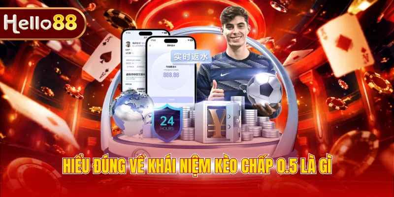 Hiểu đúng về khái niệm kèo chấp 0.5 là gì
