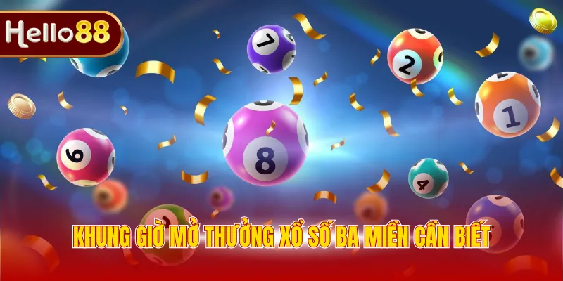 Khung giờ mở thưởng xổ số ba miền cần biết