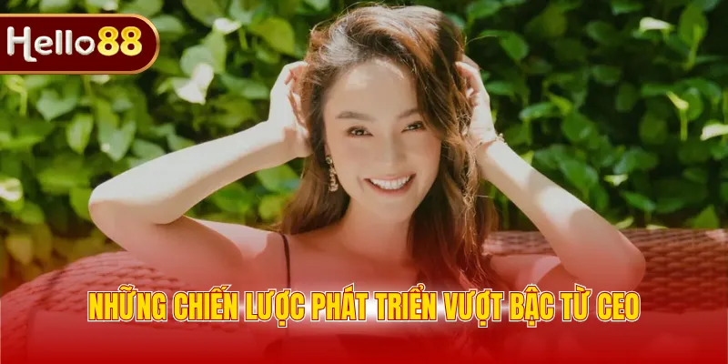 Những chiến lược phát triển vượt bậc từ CEO