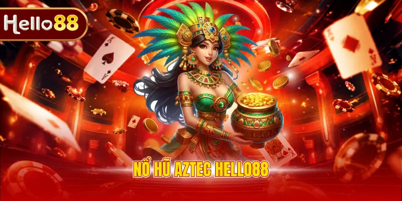 Nổ hũ Aztec Hello88
