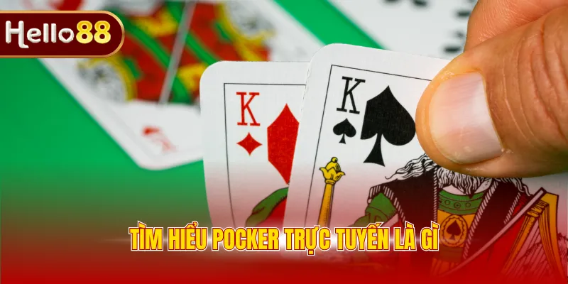 Tìm hiểu pocker trực tuyến là gì